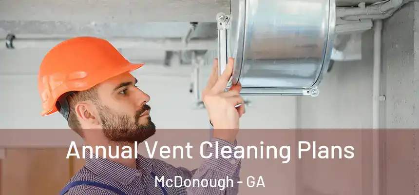 Annual Vent Cleaning Plans McDonough - GA
