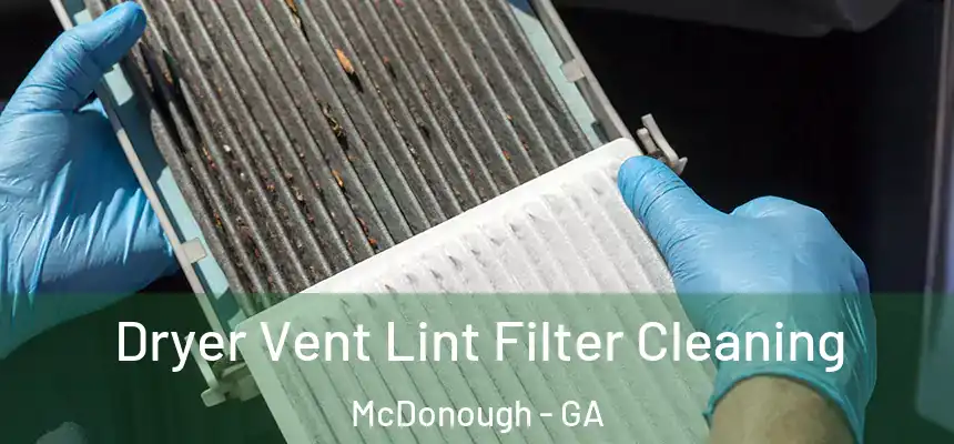  Dryer Vent Lint Filter Cleaning McDonough - GA