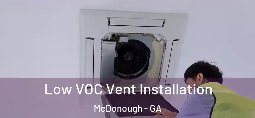  Low VOC Vent Installation McDonough - GA