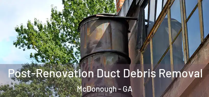  Post-Renovation Duct Debris Removal McDonough - GA